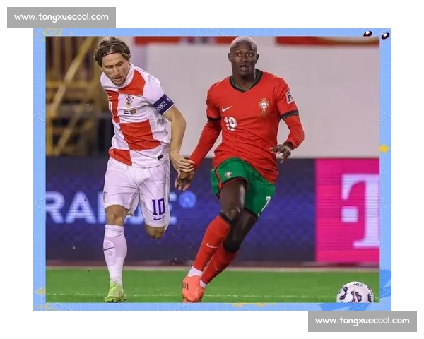 葡萄牙对阵克罗地亚强强碰撞引爆欧洲足坛焦点之战全面前瞻解析