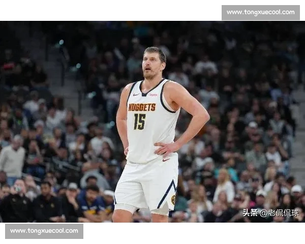 湖人vs掘金55直播焦点对决詹姆斯约基奇巅峰之战全程看点解析